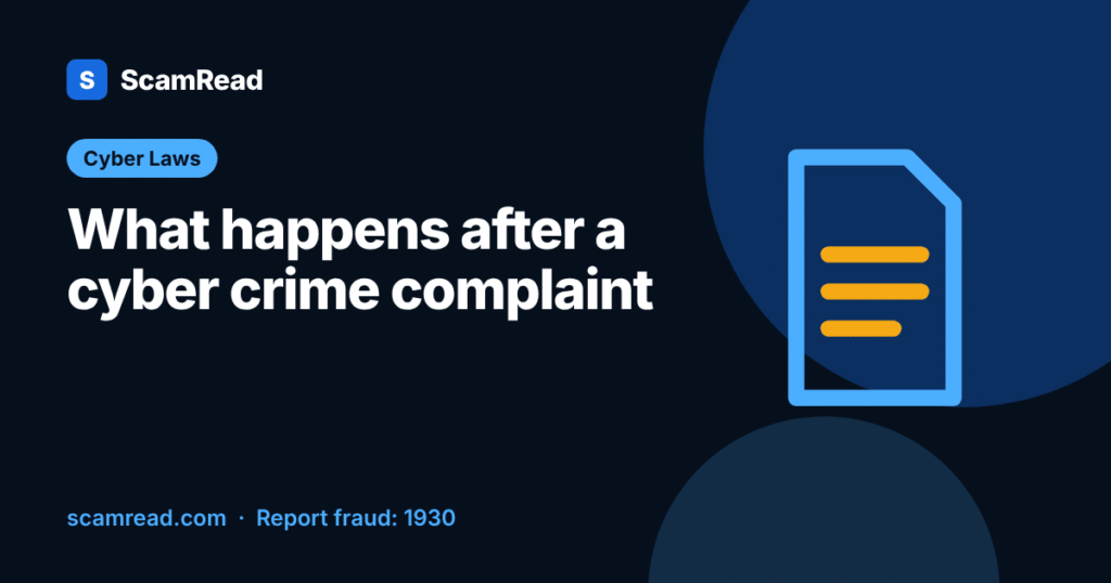 What happens after a cyber crime complaint in India: ScamRead guide to the steps after calling 1930.